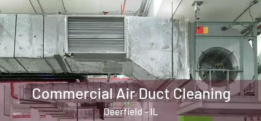  Commercial Air Duct Cleaning Deerfield - IL