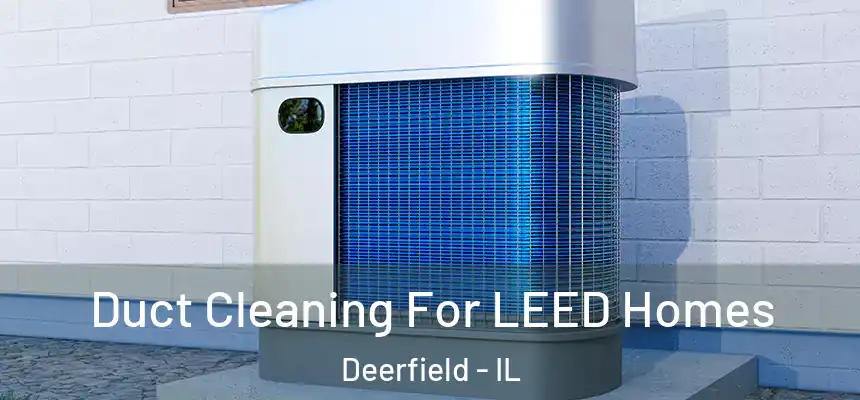  Duct Cleaning For LEED Homes Deerfield - IL