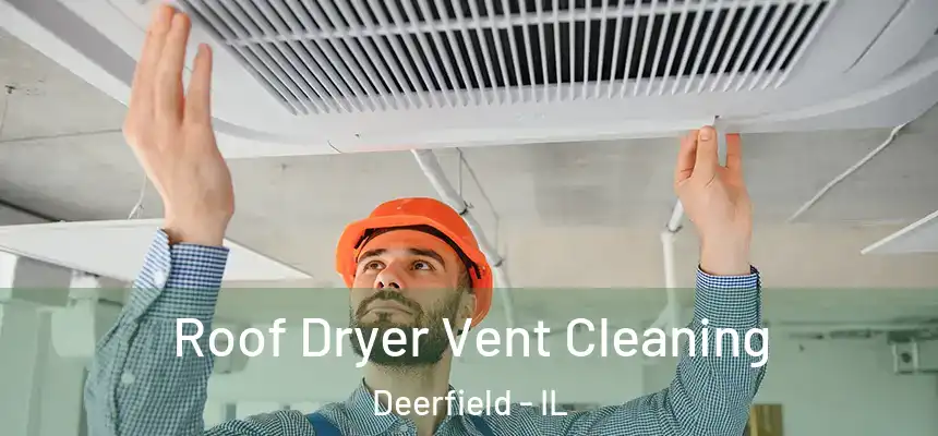  Roof Dryer Vent Cleaning Deerfield - IL