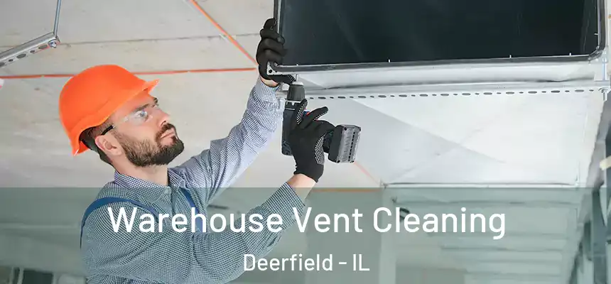  Warehouse Vent Cleaning Deerfield - IL